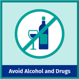 Avoid alcohol and drugs